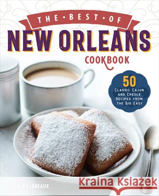 The Best of New Orleans Cookbook: 50 Classic Cajun and Creole Recipes from the Big Easy Ryan Boudreaux 9781646114337 Rockridge Press