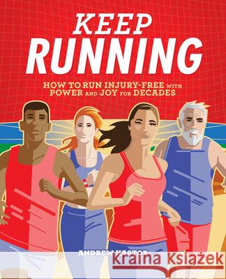 Keep Running: How to Run Injury-Free with Power and Joy for Decades Andrew Kastor 9781646114443 Rockridge Press