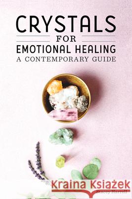 Crystals for Emotional Healing: A Contemporary Guide Stacey Harrell 9781646114528 Rockridge Press