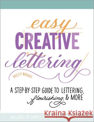 Easy Creative Lettering: A Step-By-Step Guide to Lettering, Flourishing, and More Missy Briggs 9781646115051 Rockridge Press