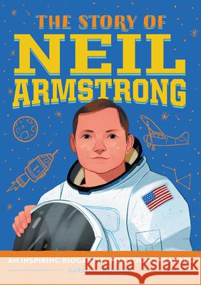 The Story of Neil Armstrong: A Biography Book for New Readers Sarah Thompson 9781646115303