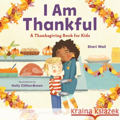 I Am Thankful: A Thanksgiving Book for Kids Sheri Wall 9781646115532 Rockridge Press