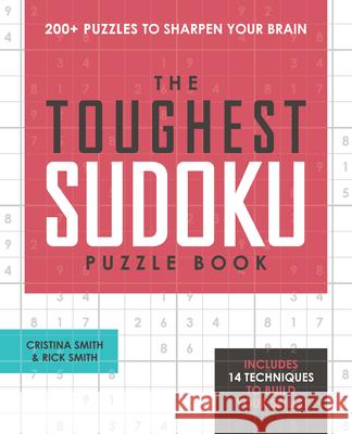 The Toughest Sudoku Puzzle Book: 200+ Puzzles to Sharpen Your Brain Cristina Smith Rick Smith 9781646115822