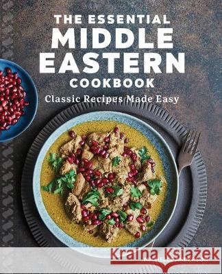 The Essential Middle Eastern Cookbook: Classic Recipes Made Easy Michelle Anderson 9781646116386 Rockridge Press