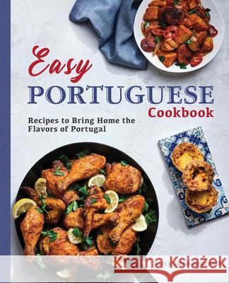 Easy Portuguese Cookbook: Recipes to Bring Home the Flavors of Portugal Stacy, Rd Silva-Boutwell 9781646116447 Rockridge Press