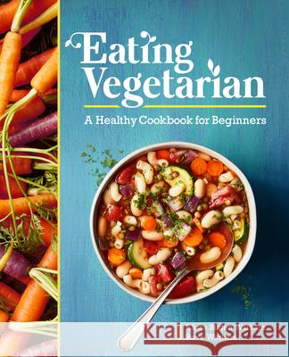 Eating Vegetarian: A Healthy Cookbook for Beginners  9781646116461 Rockridge Press