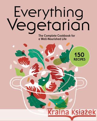 Everything Vegetarian: The Complete Cookbook for a Well-Nourished Life Wendy Polisi 9781646116508
