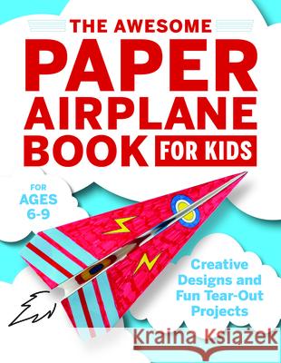 The Awesome Paper Airplane Book for Kids: Creative Designs and Fun Tear-Out Projects Stefania Luca 9781646116935 Rockridge Press