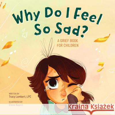 Why Do I Feel So Sad?: A Grief Book for Children Tracy, Lpc Lambert-Prater 9781646117130