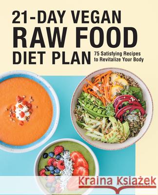 21-Day Vegan Raw Food Diet Plan: 75 Satisfying Recipes to Revitalize Your Body  9781646117192 Rockridge Press