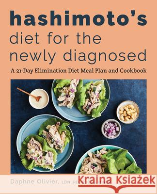 Hashimoto's Diet for the Newly Diagnosed: A 21-Day Elimination Diet Meal Plan and Cookbook Daphne, Ldn Rd Cdces Ifncp Olivier 9781646117505 Rockridge Press