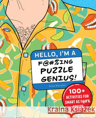 Hello, I'm a F@#%ing Puzzle Genius!: 100+ Activities for Smart as F@#% Adults Alise Morales 9781646117932 Rockridge Press