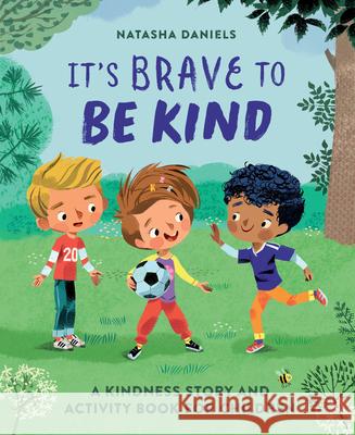 It's Brave to Be Kind: A Kindness Story and Activity Book for Children Natasha Daniels 9781646118359