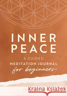 Inner Peace: A Guided Meditation Journal for Beginners Jordana Reim 9781646119264