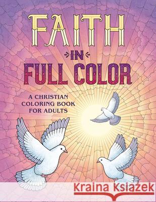 Faith in Full Color: A Christian Coloring Book for Adults James Newman Gray 9781646119271