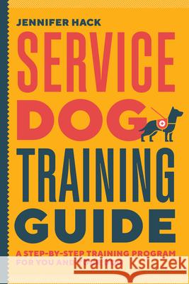 Service Dog Training Guide: A Step-By-Step Training Program for You and Your Dog Jennifer Hack 9781646119899 Rockridge Press