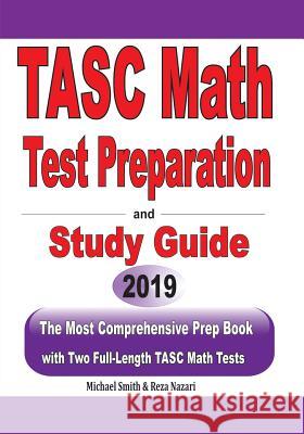 TASC Math Test Preparation and study guide: The Most Comprehensive Prep Book with Two Full-Length TASC Math Tests Michael Smith Nazari Reza 9781646120123 Math Notion