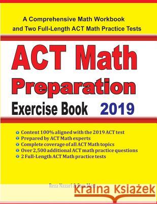 ACT Math Preparation Exercise Book: A Comprehensive Math Workbook and Two Full-Length ACT Math Practice Tests Reza Nazari Sam Mest 9781646120277 Effortless Math Education