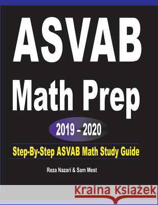 ASVAB Math Prep 2019 - 2020: Step-By-Step ASVAB Math Study Guide Reza Nazari Sam Mest 9781646120406 Effortless Math Education