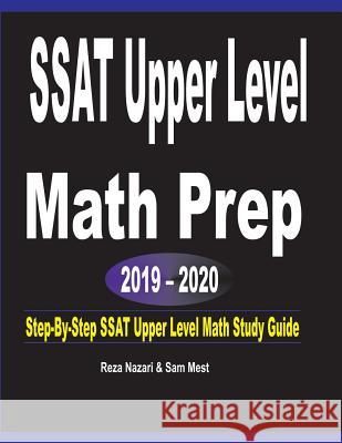 SSAT Upper Level Math Prep 2019 - 2020: Step-By-Step SSAT Upper Level Math Study Guide Reza Nazari Sam Mest 9781646120437 Effortless Math Education
