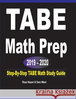 TABE Math Prep 2019 - 2020: Step-By-Step TABE Math Study Guide Reza Nazari Sam Mest 9781646120536 Effortless Math Education