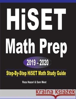 HISET Math Prep 2019 - 2020: Step-By-Step HISET Math Study Guide Reza Nazari Sam Mest 9781646120680 Effortless Math Education