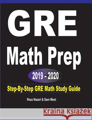GRE Math Prep 2019 - 2020: Step-By-Step GRE Math Study Guide Reza Nazari Sam Mest 9781646120802 Effortless Math Education