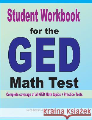 Student Workbook for the GED Math Test: Complete coverage of all GED Math topics + Practice Tests Reza Nazari Sam Mest 9781646120888 Effortless Math Education