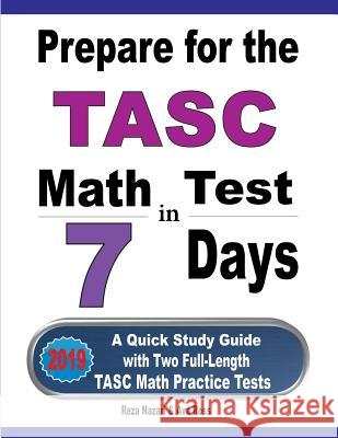 Prepare for the TASC Math Test in 7 Days: A Quick Study Guide with Two Full-Length TASC Math Practice Tests Reza Nazari Ava Ross 9781646121007 Effortless Math Education