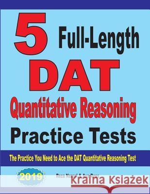 5 Full-Length DAT Quantitative Reasoning Practice Tests: The Practice You Need to Ace the DAT Quantitative Reasoning Test Reza Nazari Ava Ross 9781646121052 Effortless Math Education