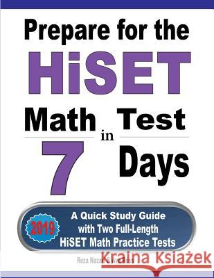 Prepare for the HiSET Math Test in 7 Days: A Quick Study Guide with Two Full-Length HiSET Math Practice Tests Reza Nazari Ava Ross 9781646121083 Effortless Math Education