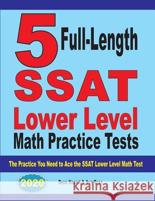 5 Full Length SSAT Lower Level Math Practice Tests: The Practice You Need to Ace the SSAT Lower Level Math Test Reza Nazari Ava Ross 9781646121168 Effortless Math Education