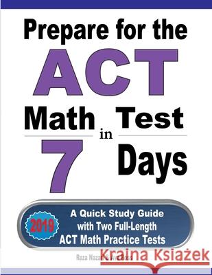Prepare for the ACT Math Test in 7 Days: A Quick Study Guide with Two Full-Length ACT Math Practice Tests Reza Nazari Ava Ross 9781646121281 Effortless Math Education