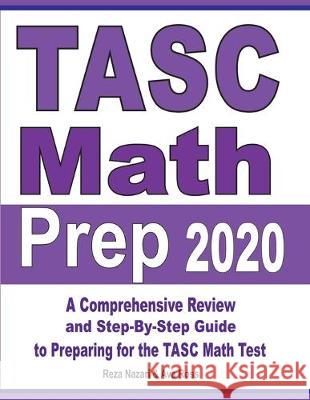 TASC Math Prep 2020: A Comprehensive Review and Step-By-Step Guide to Preparing for the TASC Math Test Reza Nazari Ava Ross 9781646121427 Effortless Math Education