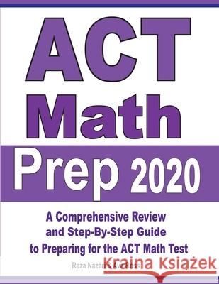 ACT Math Prep 2020: A Comprehensive Review and Step-By-Step Guide to Preparing for the ACT Math Test Reza Nazari Ava Ross 9781646121489 Effortless Math Education