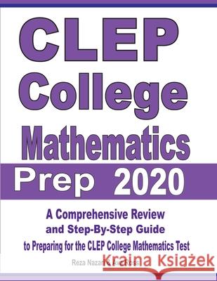 CLEP College Mathematics Prep 2020: A Comprehensive Review and Step-By-Step Guide to Preparing for the CLEP College Mathematics Test Reza Nazari Ava Ross 9781646121588 Effortless Math Education