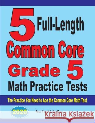 5 Full-Length Common Core Grade 5 Math Practice Tests: The Practice You Need to Ace the Common Core Math Test Reza Nazari Ava Ross 9781646121601 Effortless Math Education