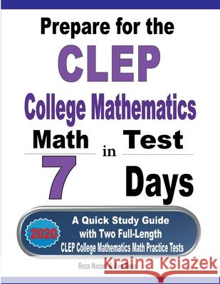 Prepare for the CLEP College Mathematics Test in 7 Days: A Quick Study Guide with Two Full-Length CLEP College Mathematics Practice Tests Reza Nazari Ava Ross 9781646121632 Effortless Math Education