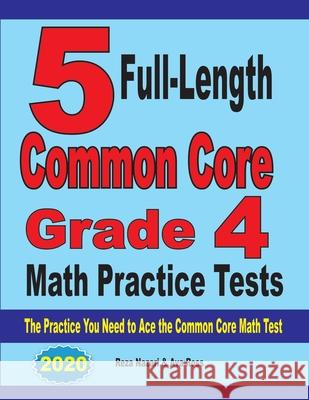 5 Full-Length Common Core Grade 4 Math Practice Tests: The Practice You Need to Ace the Common Core Math Test Reza Nazari Ava Ross 9781646121670 Effortless Math Education