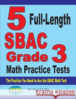 5 Full-Length SBAC Grade 3 Math Practice Tests: The Practice You Need to Ace the SBAC Math Test Reza Nazari Ava Ross 9781646121731 Effortless Math Education