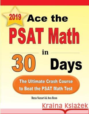 Ace the PSAT Math in 30 Days: The Ultimate Crash Course to Beat the PSAT Math Test Reza Nazari Ava Ross 9781646121915 Effortless Math Education