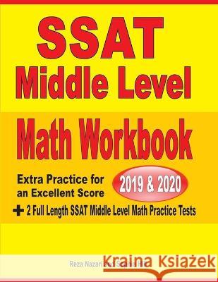 SSAT Middle Level Math Workbook 2019-2020: Extra Practice for an Excellent Score + 2 Full Length SSAT Middle Level Math Practice Tests Reza Nazari Sophia Hill 9781646122035 Effortless Math Education