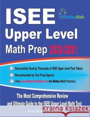 ISEE Upper Level Math Prep 2020-2021: The Most Comprehensive Review and Ultimate Guide to the ISEE Upper Level Math Test Ava Ross Reza Nazari 9781646122134 Effortless Math Education