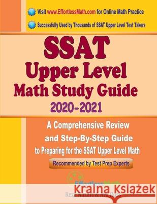 SSAT Upper Level Math Study Guide 2020 - 2021: A Comprehensive Review and Step-By-Step Guide to Preparing for the SSAT Upper Level Math Ava Ross Reza Nazari 9781646122226 Effortless Math Education