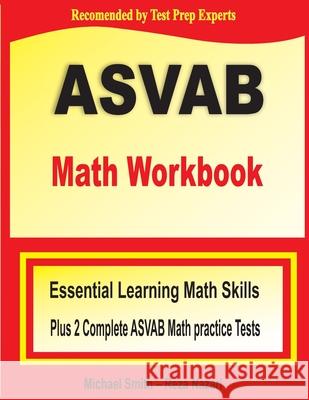 ASVAB Math Workbook: Essential Summer Learning Math Skills plus Two Complete ASVAB Math Practice Tests Michael Smith Reza Nazari 9781646122257 Math Notion