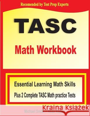 TASC Math Workbook: Essential Learning Math Skills Plus Two Complete TASC Math Practice Tests Michael Smith Reza Nazari 9781646122295 Math Notion