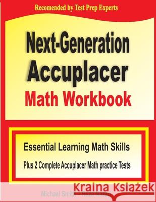Next-Generation Accuplacer Math Workbook: Essential Learning Math Skills Plus Two Complete Accuplacer Math Practice Tests Michael Smith Reza Nazari 9781646122301 Math Notion