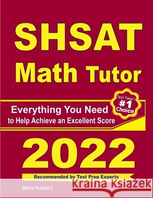 SHSAT Math Tutor: Everything You Need to Help Achieve an Excellent Score Ava Ross, Reza Nazari 9781646122493 Effortless Math Education