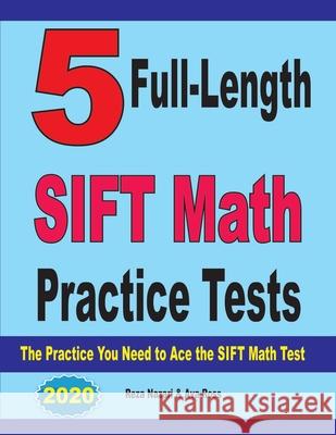 5 Full-Length SIFT Math Practice Tests: The Practice You Need to Ace the SIFT Math Test Ava Ross Reza Nazari 9781646124657 Effortless Math Education
