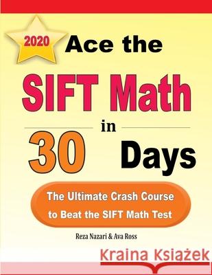 Ace the SIFT Math in 30 Days: The Ultimate Crash Course to Beat the SIFT Math Test Ava Ross Reza Nazari 9781646124664 Effortless Math Education
